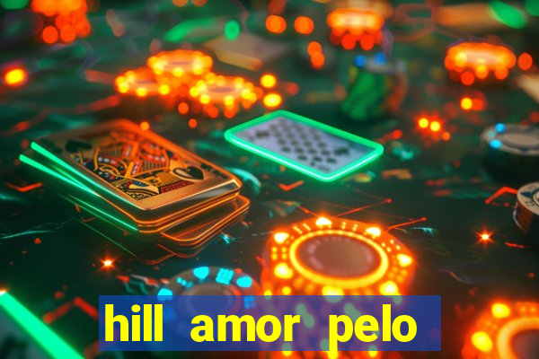 hill amor pelo jogo online